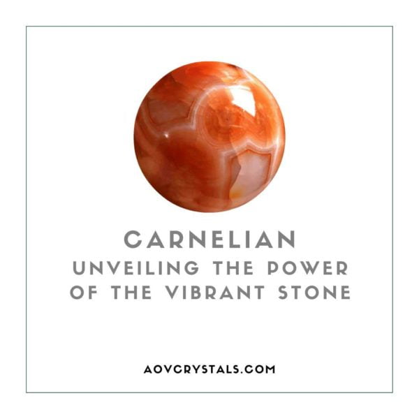 Carnelian Unveiling the Power of the Vibrant Stone