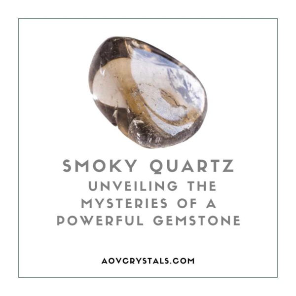 Smoky Quartz Unveiling the Mysteries of a Powerful Gemstone